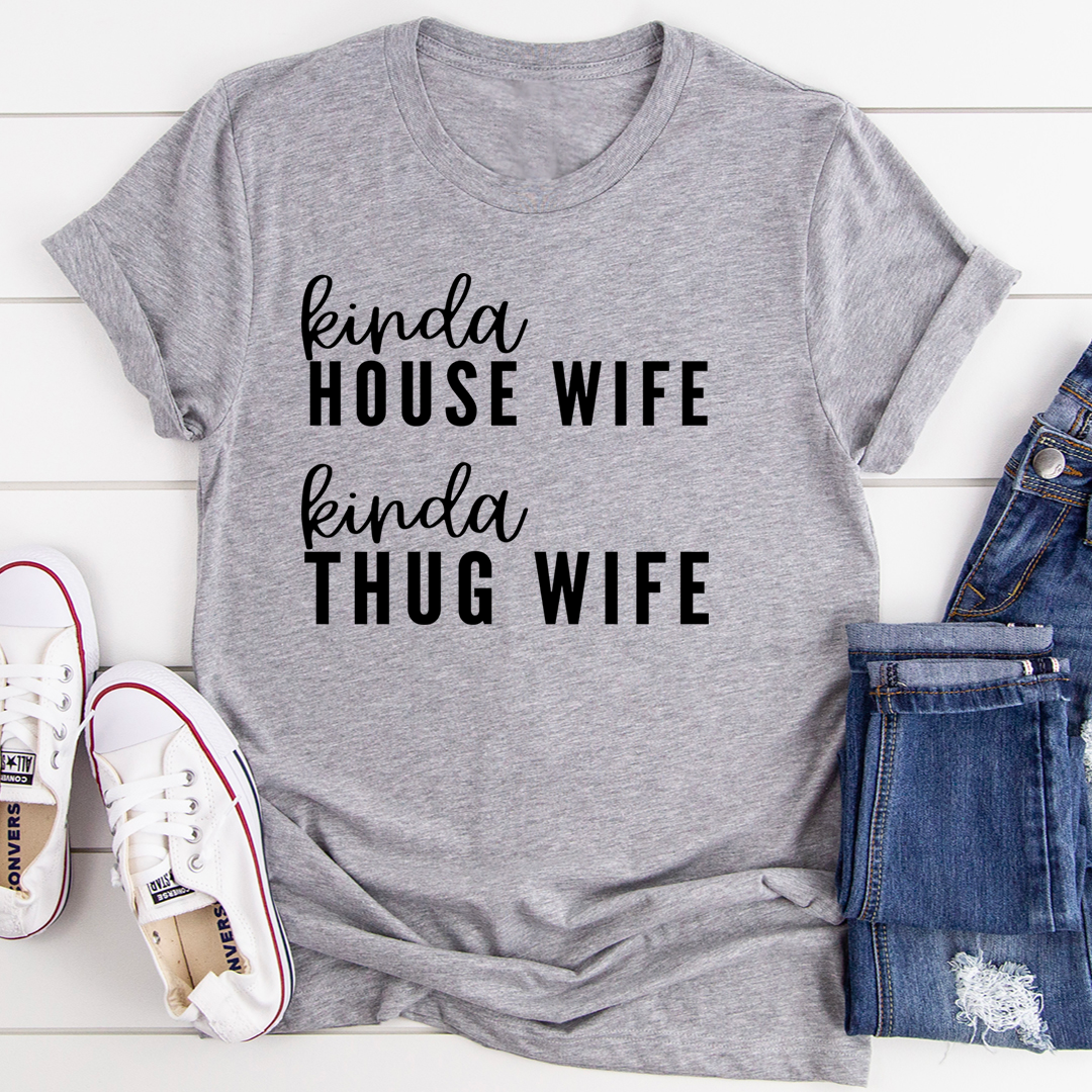 Kinda House Wife Kinda Thug Wife T-Shirt